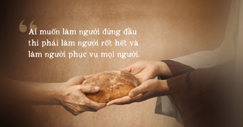 Ai muốn làm người đứng đầu thì phải làm người rốt hết và làm người phục vụ mọi người